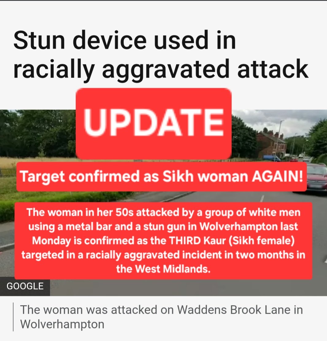Sikh woman attacked AGAIN in new racist West Midlands (UK) incident!

A woman in her 50s attacked by white men using a metal bar and stun device around 6pm on 27th October in Wolverhampton is confirmed as the third Kaur (Sikh female) targeted in racial violence since September.