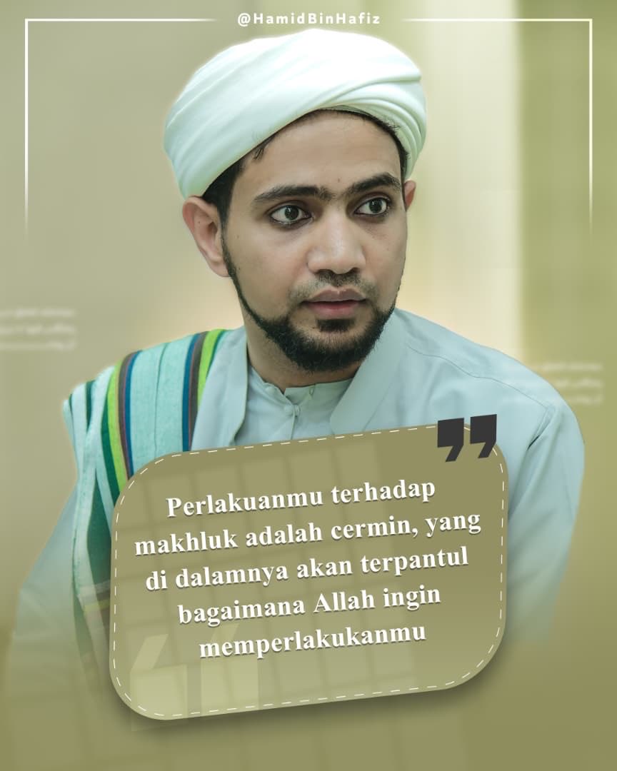 |
معاملتك للخلق مرآة
ينعكس فيها ما يريد الله
أن يعاملك به.
-—————————
How you treat the creation is a mirror 
reflecting Allah’s will
of how He will treat you.
-—————————

#إقتباس #حامد_بن_عمر_بن_حفيظ 
#qoute #mengutip