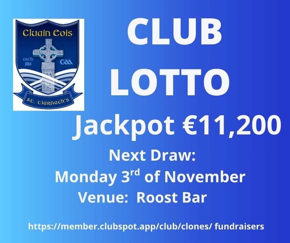 Our Lotto Jackpot is now €11,200

Our next draw takes place in the The Roost Bar on Monday 3rd of November  

Tickets are just €2 per ticket or 3 for €5 to enter!! 

Just click on the link below to purchase tickets online

member.clubspot.app/club/clones/fu…

#cluaineoisabu