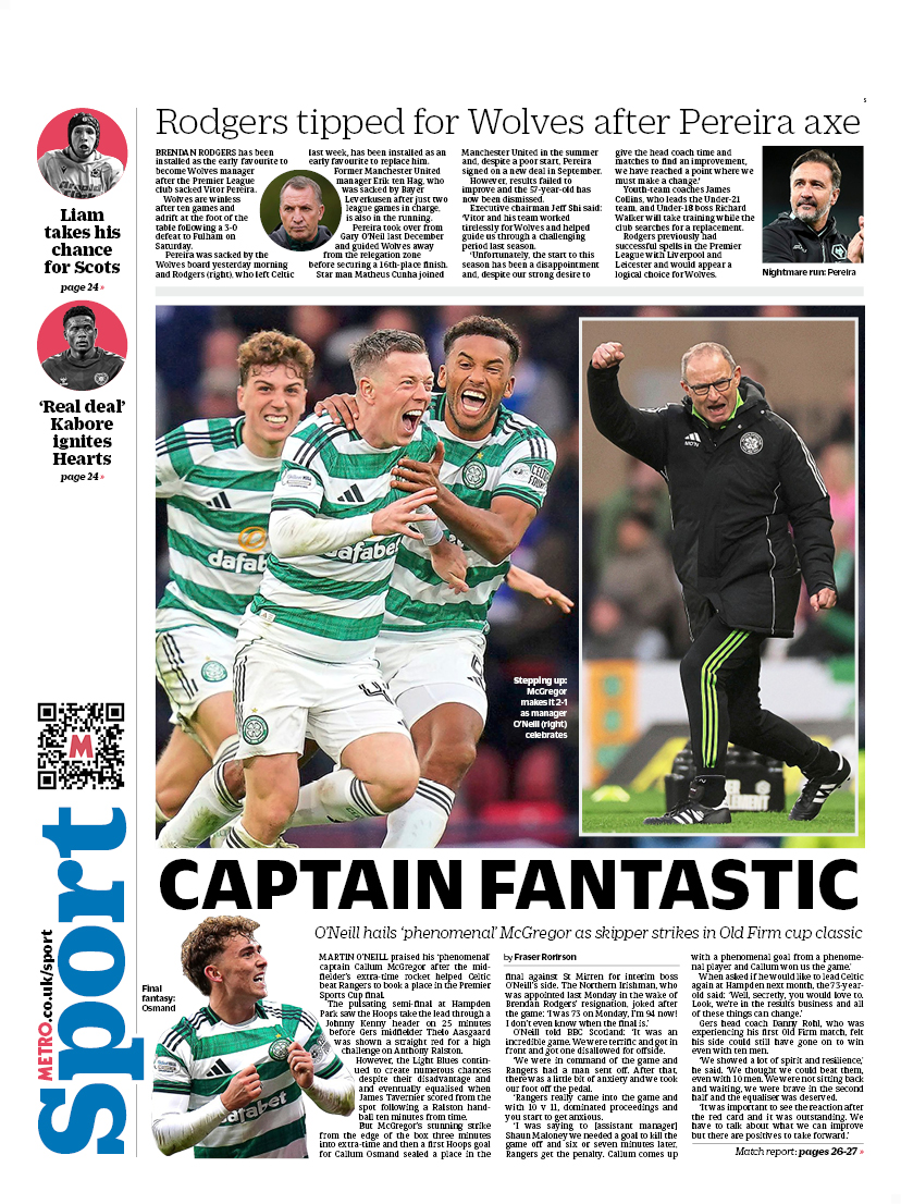 MetroScotland's tweet image. Monday&apos;s back page   

CAPTAIN FANTASTIC  

O’Neill hails ‘phenomenal’ McGregor as skipper strikes in Old Firm cup classic  

#scotpapers #bbcpapers #skypapers