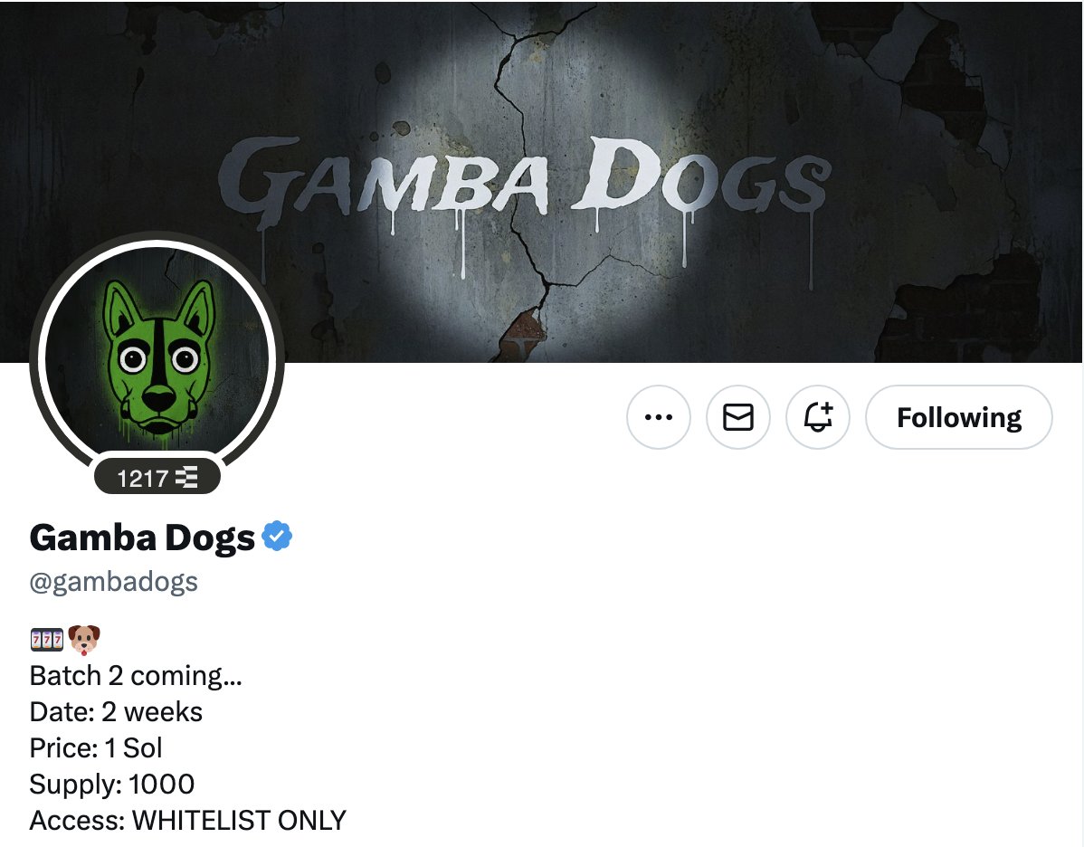 𝗔𝗹𝗽𝗵𝗮

<a href="/gambadogs/">Gamba Dogs</a> (Batch 2 NFT)

- Gamba Dogs launching Batch 2 NFT collection.
- Next big cook on Solana.

𝗧𝗼𝘁𝗮𝗹 𝗦𝘂𝗽𝗽𝗹𝘆: 10,000

- Supply will launch in batches.

𝗕𝗮𝘁𝗰𝗵 1: 1,000 Supply (done)

Current FP: 7 SOL

𝗕𝗮𝘁𝗰𝗵 2: Another 1,000 Supply (minting