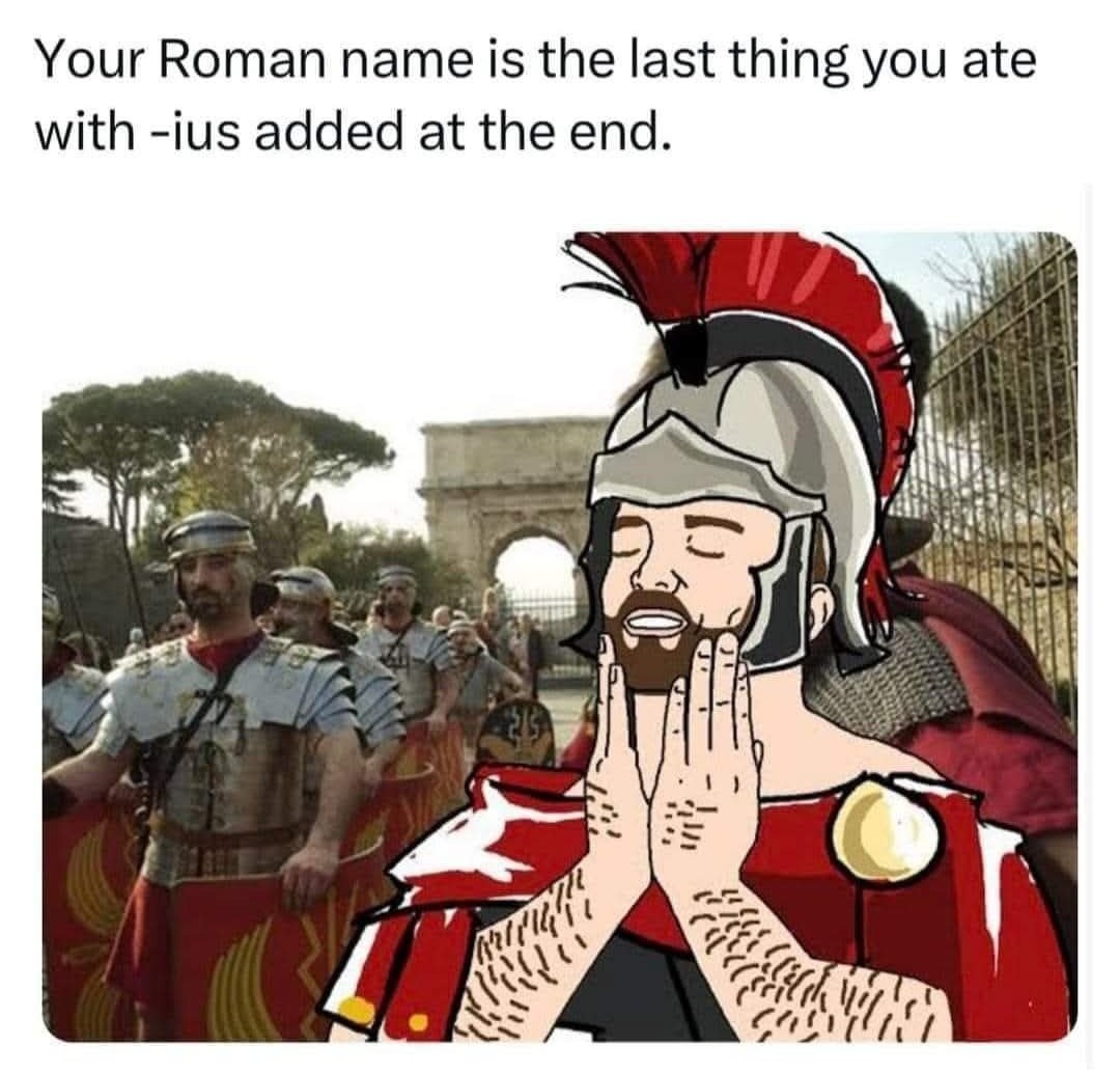 Your Roman name is the last thing you ate with 'ius' added at the end.

I'm Pizzaius.
Who are you? 🤔😆