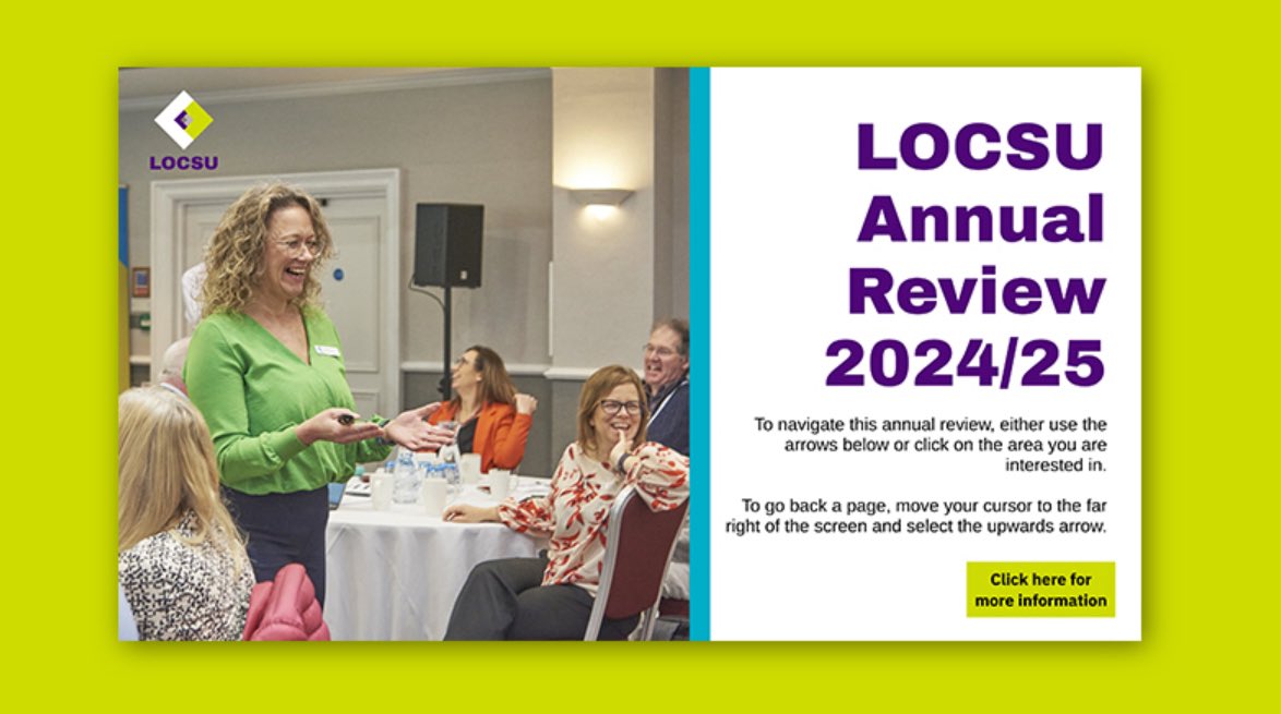 The 2024/25 LOCSU Annual Report is now available.

The report includes events of 2024/25 and covers how LOCSU addressed the 2024/25 forward plan throughout the year, covering priorities such as ‘Increasing LOC focus’, ‘LOC development’ and ‘Protecting and increasing resource in