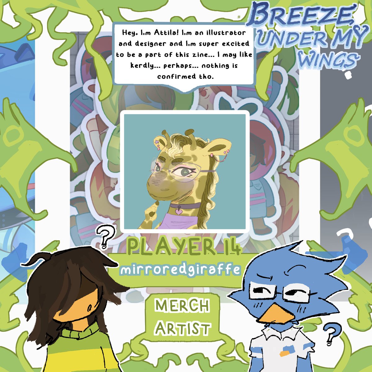 Today's contributor artist is... mirroredgirrafe, whos joining us as a Merch Artist!

Well do you like them? The Kerdlings are dying to know! 

{ #kerdly #DELTARUNE }