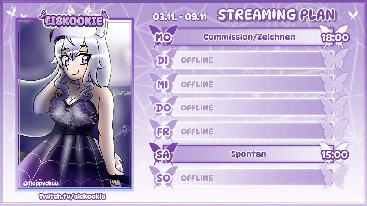 ＊*•̩̩͙✩•̩̩͙*˚　      💜      　˚*•̩̩͙✩•̩̩͙*˚＊

💜MO: Commission / Zeichnen
💜SA: Spontan

╔═══*.·:·.✧ ✦ ✧.·:·.*═══╗
      twitch.tv/eiskookie
╚═══*.·:·.✧ ✦ ✧.·:·.*═══╝