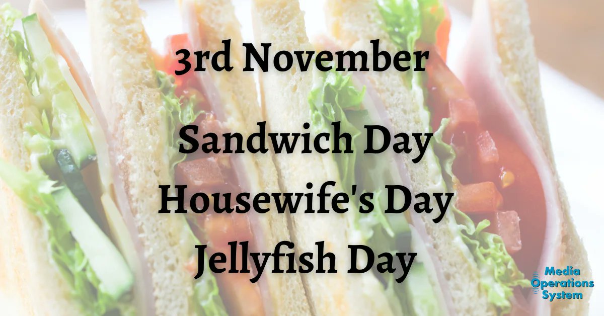 MediaOpsSystem's tweet image. The 3rd of November is:

Sandwich Day

Housewife&apos;s Day

Jellyfish Day

#NationalDay #NationalSandwichDay #HousewifesDay #WorldJellyfishDay #MakingRadioEasy