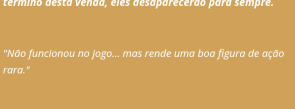 Fuck it, its in portuguese, but it says:

"It didn’t work in game...but it makes for a good rare action figure."

CMON MAN, IT JUST GIVES ME MORE HOPE WTF