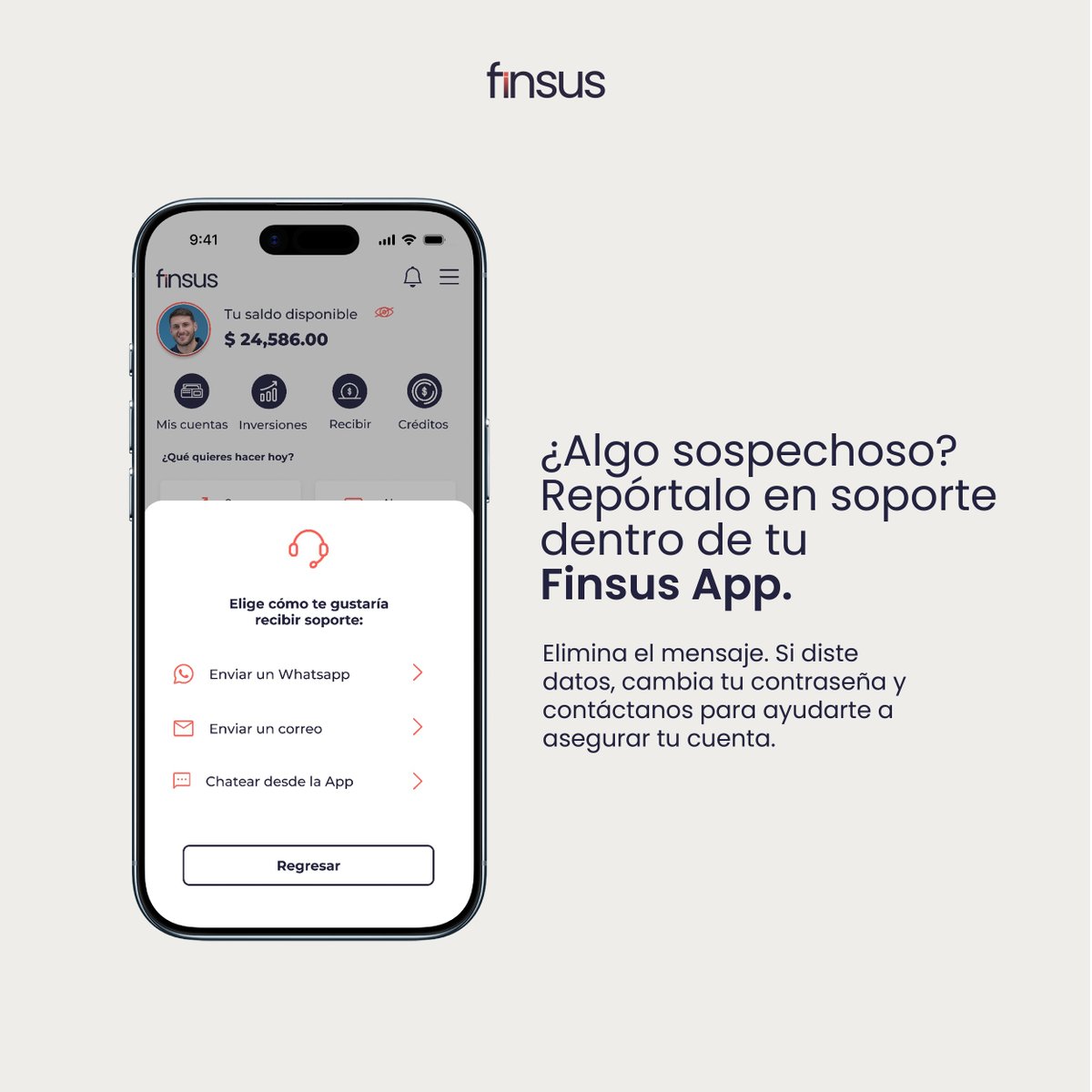 Los fraudes digitales y el phishing cada vez son más comunes. Mantén tu cuenta a salvo. No compartas contraseñas ni códigos por mensaje, revisa que las páginas sean oficiales y desconfía de cualquier enlace o premio “demasiado bueno para ser verdad”.

En Finsus nunca te pediremos