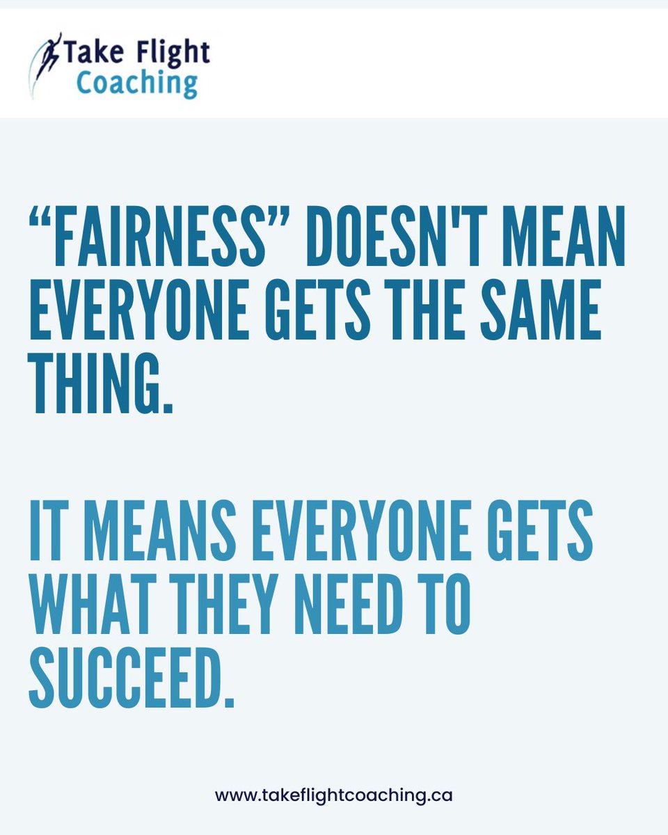 "Fairness doesn't mean everyone gets the same thing. It means everyone gets what they need to succeed.