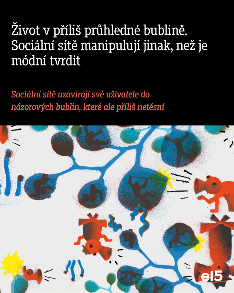 Metafora bubliny předpokládá, že Facebook a spol. drží jednotlivé názorové skupiny až zvukotěsně oddělené, aby se jejich příslušníci mohli vzájemně ubezpečovat o své pravdě. V tom má ale podobenství slabinu.

👉 e15.clanek.net/ovepPELw