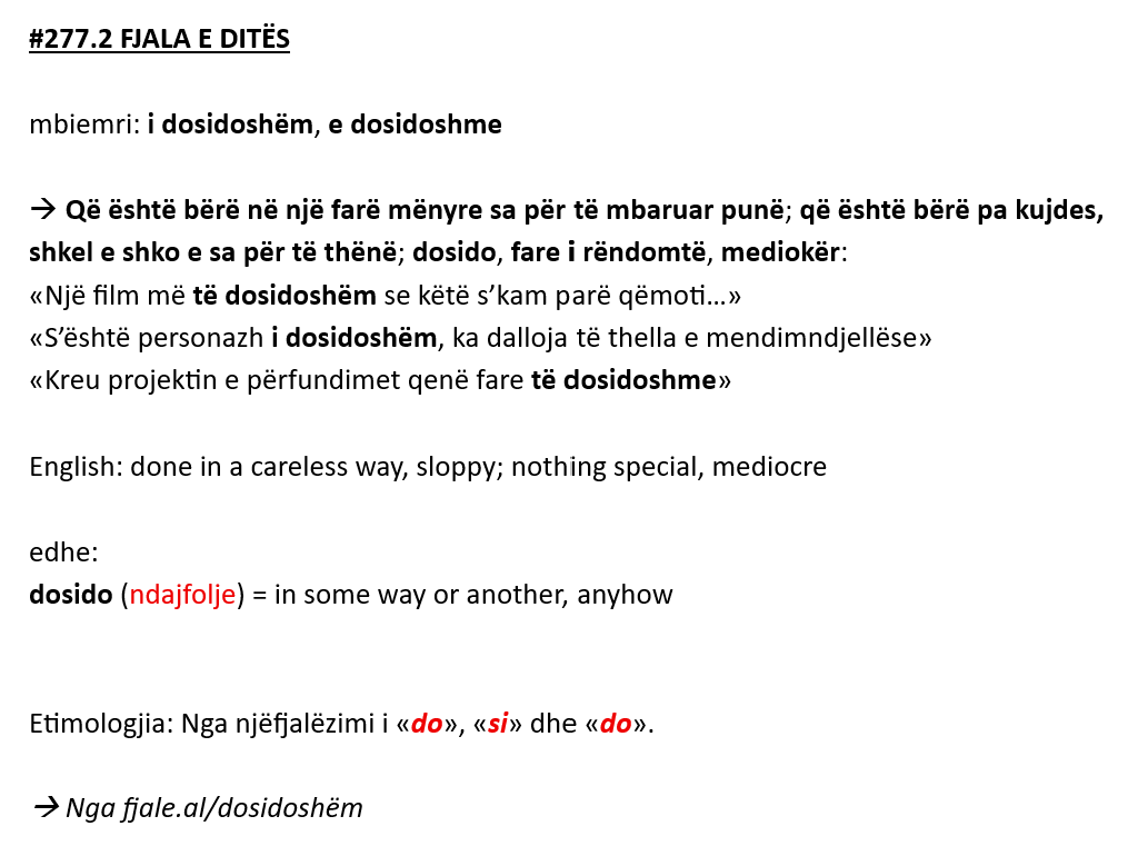 #277.2 FJALA E DITËS 🇦🇱

mbiemri: i dosidoshëm, e dosidoshme

English: 
done in a careless way, sloppy; 
nothing special, mediocre

👇🏼👇🏼👇🏼