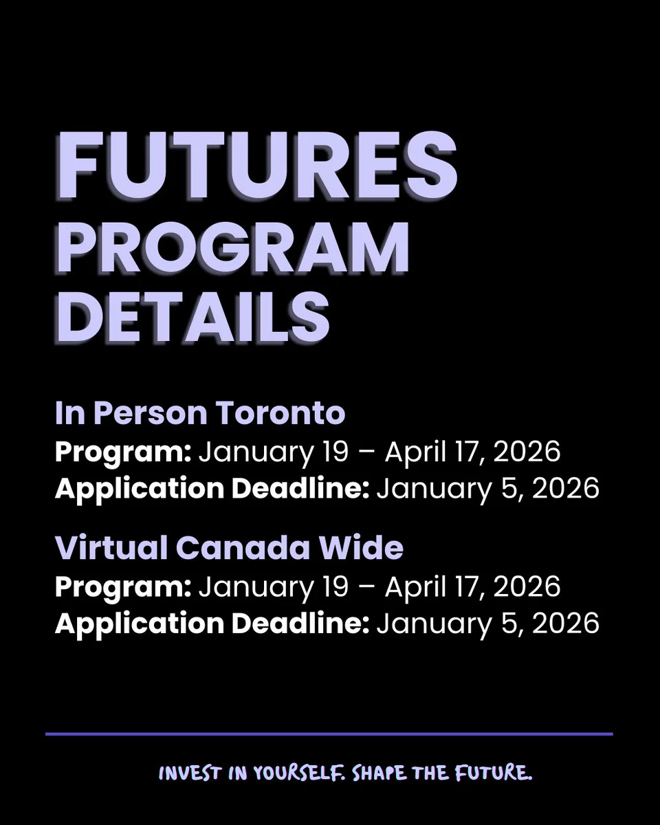 Promotional graphics for FUTURES reads:  FUTURES program details. In Person Toronto: Program: January 19 – April 17, 2026. Application Deadline: January 5, 2026. Virtual Canada Wide: Program: January 19 - April 17, 2026. Application Deadline: January 5, 2026. Invest in yourself. Shape the future. Is written in script at the bottom of both graphics.