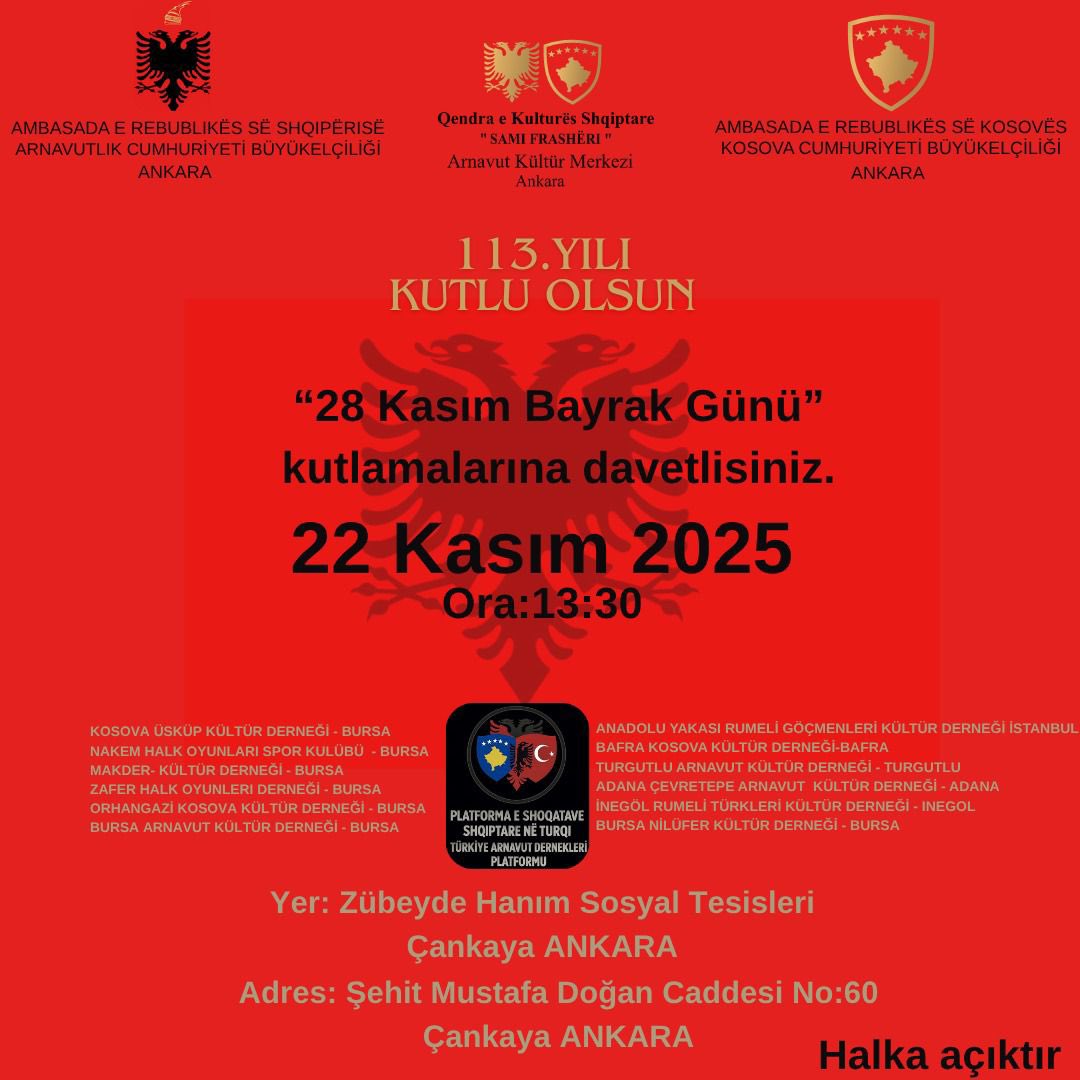 Me rastin e 113-vjetorit të Pavarësisë së Shqipërisë, Ambasada e Republikës së Shqipërisë në Turqi, së bashku me Ambasadën e Republikës së Kosovës dhe Qendrën e Kulturës Shqiptare “Sami Frashëri” në Ankara, organizojnë aktivitetin festiv kushtuar “28 Nëntorit – Ditës së