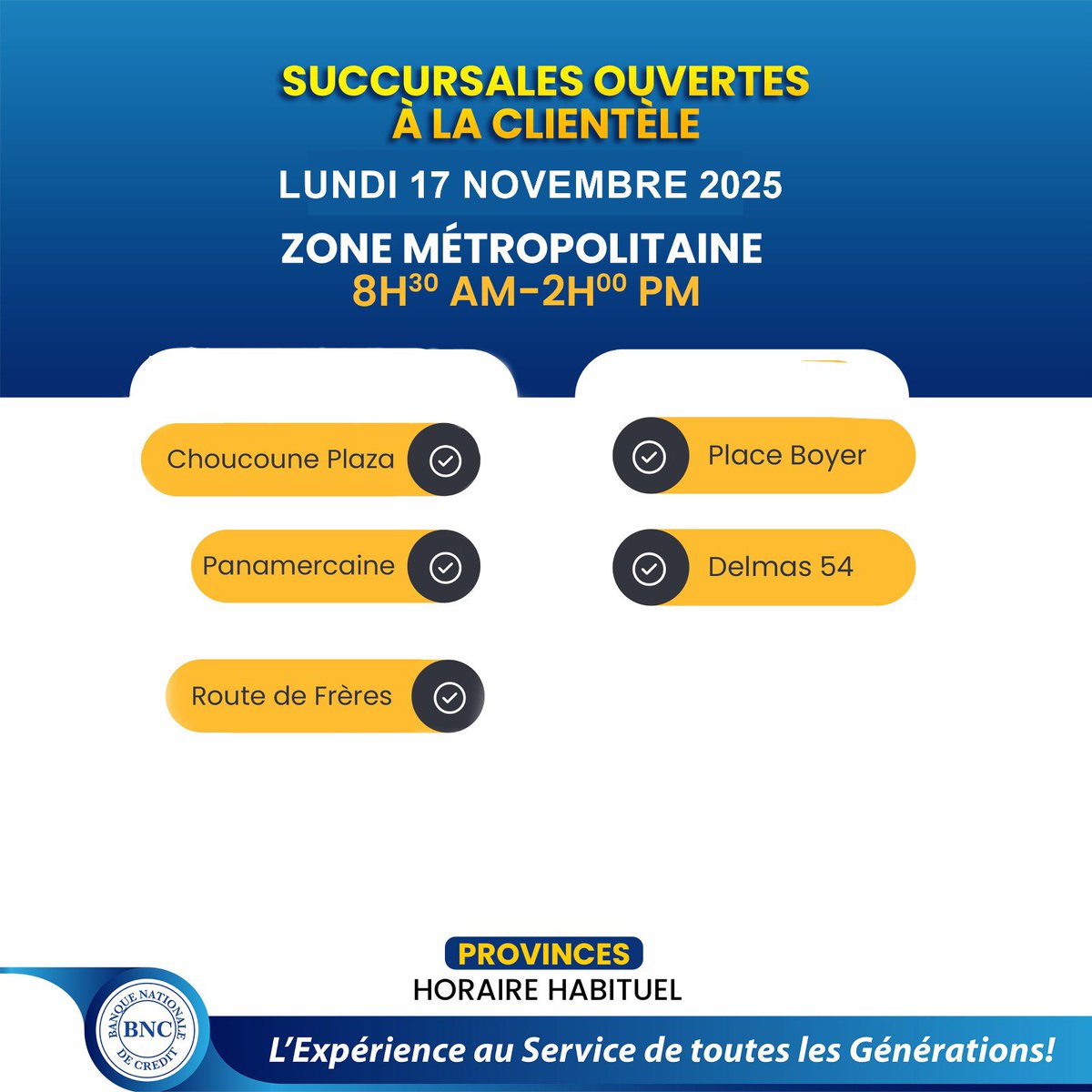 Listes des succursales ouvertes à la clientèle du Lundi 17 Novembre  2025.

Horaire d’ouverture 
8:30 AM- 2:00 PM
.
.
.
#lexperienceauservicedetouteslesgenerations
#banquenationaledecredit
#bnc
#46ansdexperienceauservicesdetouteslesgenerations