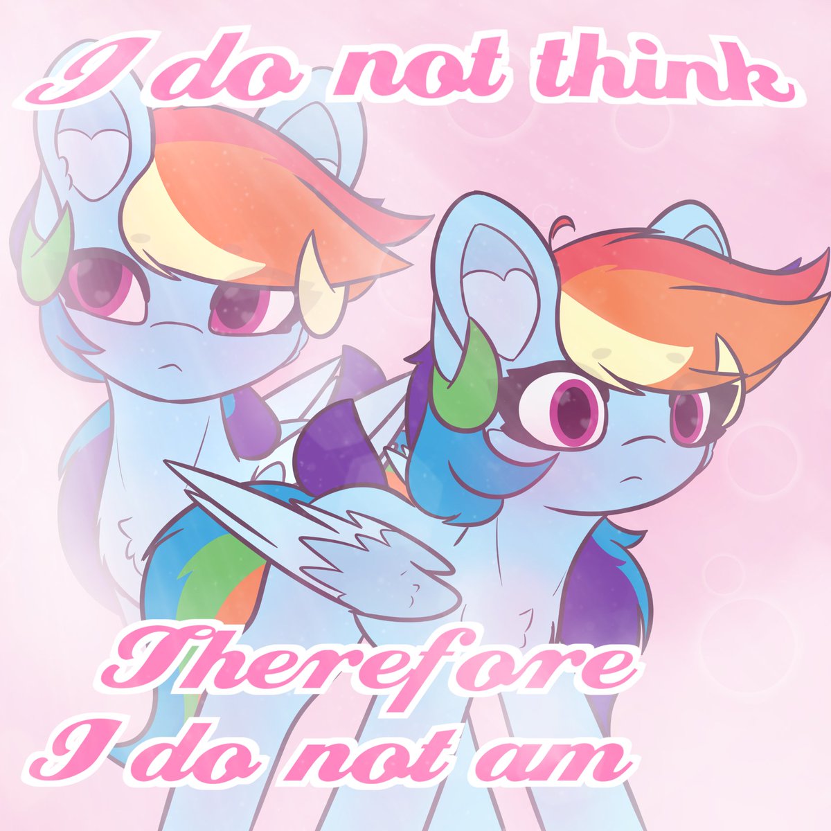 I do not think, therefore I do not am (ᅌᴗᅌ✿)

#mlpart #RainbowDash