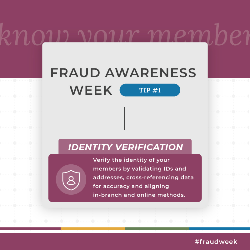 This International Fraud Awareness Week, we’re bringing you helpful tips that will empower you to protect your members from even the trickiest of fraud schemes! Starting out, we encourage you to always verify the identity of your members by validating IDs and addresses,