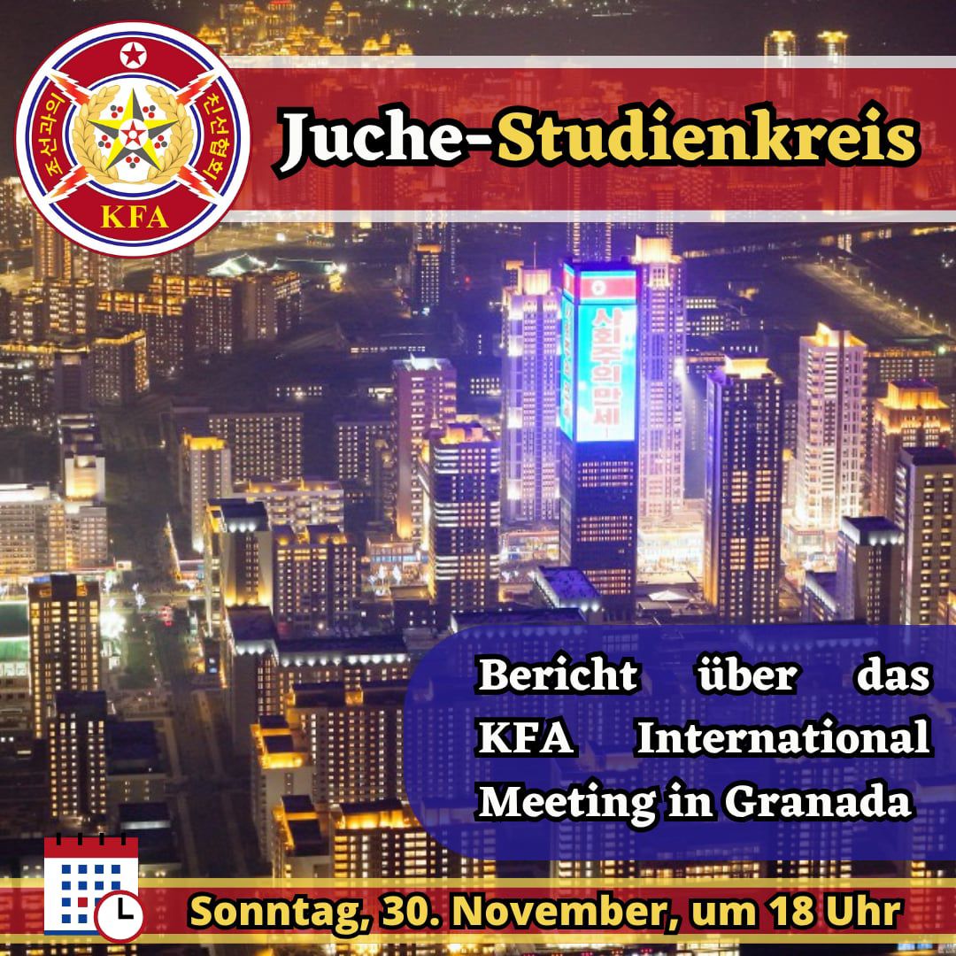 Auf unserem nächsten Juche-Studienkreis wird KFA Germany-Vorsitzender Jeremy Bieringer vom International Meeting der KFA in Granada berichten. Der Juche-Studienkreis findet wie immer in unserer öffentlichen Telegram-Gruppe statt. Einladungslink: t.me/+YJXRf4ltriZhN…