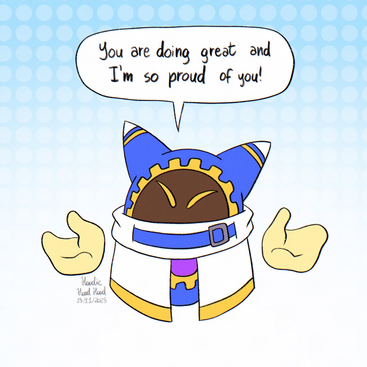 I love the fact that I can draw my favourite character telling me encouraging things whenever I'm feeling sad and nobody can stop me

(He's also proud of you all out there! 🫵)