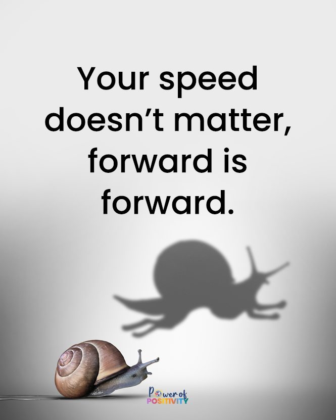 Your speed doesn’t matter; forward is forward. ➡️💪
