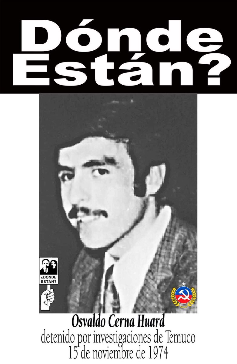 15 de noviembre de 1974 fue detenido y desaparecido en Temuco el militante del PC, Osvaldo del Carmen CERNA HUARD, de 22 años. Fue arrestado por personal de civil (Investigaciones), quienes operaban en conjunto con efectivos militares
No Olvidamos
No Perdonamos