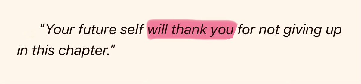 " ذاتك المستقبليّة ستشكرك لأنك لم تستسلم في هذا الفصل من حياتك. "