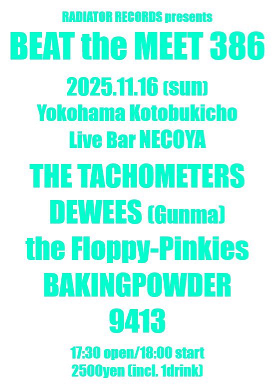 横浜近辺の皆さんよろしくね
⁡
11/16(日)RADIATOR RECORDS企画 
「BEAT the MEET 386」
 
ライブバー音小屋(ねこや) 
横浜市中区長者町1-4-13 第7Z西村ビルB1F 
070-5071-3953
 
9413
the Floppy-Pinkies
BAKINGPOWDER
DEWEES
THE TACHOMETERS