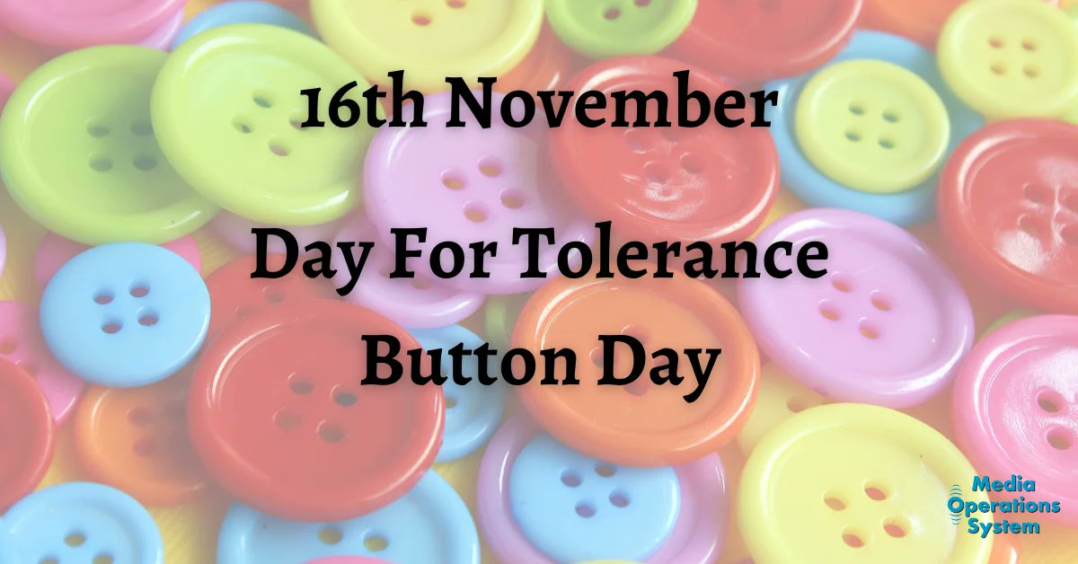 MediaOpsSystem's tweet image. The 16th of November is:

Button Day

Day For Tolerance

#NationalDay #ButtonDay #InternationalDayForTolerance #ToleranceDay #ToDay #MakingRadioEasy