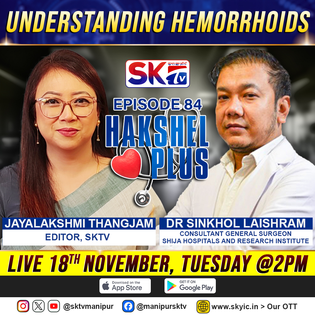 ''HAKSHEL PLUS'' - Episode 84 will air LIVE at 2PM on Tuesday, 18th November 2025, featuring Dr Sinkhol Laishram and Jayalakshmi Thangjam  

TOPIC: UNDERSTANDING HEMORRHOIDS  

#sktv #hakshelplus #sktvmanipur #JayaLakshmiThangjam #SinkholLaishram #sktvhealthshow #HEMORRHOIDS