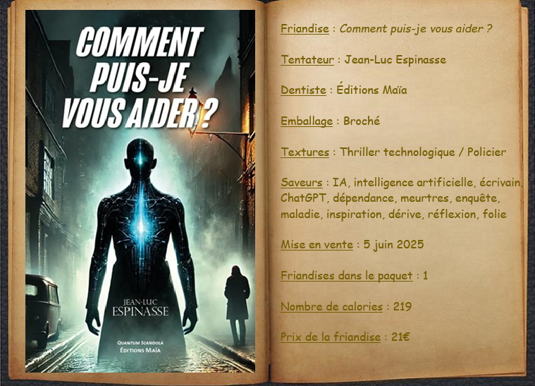 Voici "Comment puis-je vous aider ?" de Jean-Luc Espinasse, aux éditions Maïa.
Et si l’inspiration venait d’une IA ?
L'auteur signe un thriller captivant, coécrit avec ChatGPT, qui explore les frontières entre création humaine et intelligence artificielle.
booksfeedmemore.eklablog.com/2025/11/commen…