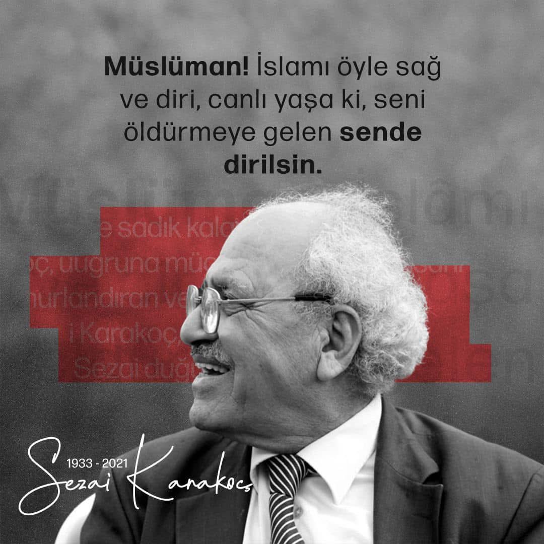 “Geceye yenilmeyen her insana, ödül olarak bir sabah, bir gündüz ve bir güneş vardır.”

Medeniyet tasavvurumuzu yeniden hatırlatan, Diriliş neslinin öncüsü büyük mütefekkir Sezai Karakoç’u vefatının yıl dönümünde rahmetle anıyorum.