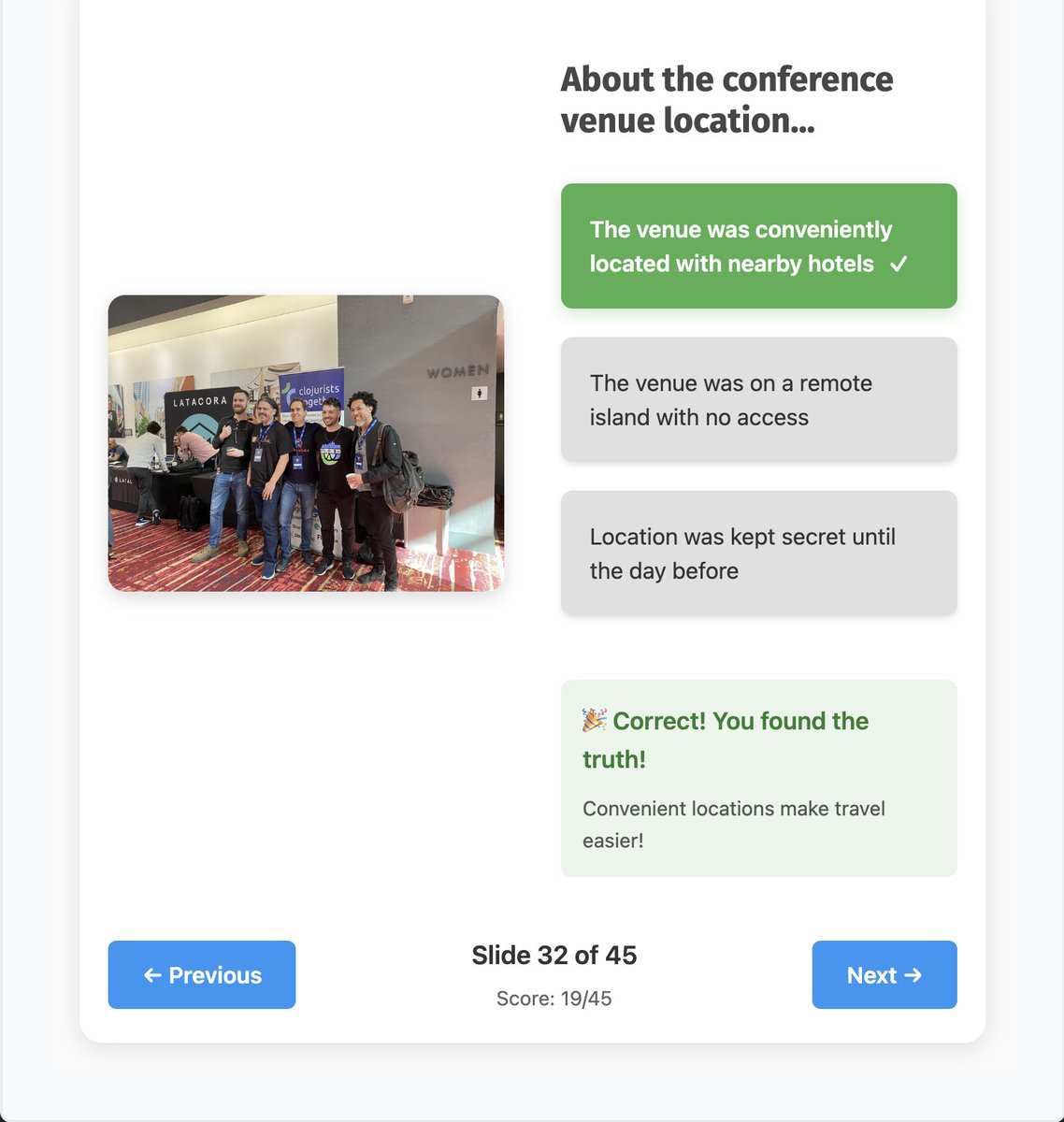 agilecreativity's tweet image. 📸 Two Lies &amp;amp; a Truth - Clojure Conj 2025 trivia game! Test your knowledge with conference photos. Built with ClojureScript &amp;amp; Scittle, runs entirely in browser - zero build tools needed! 🎯
tiny.cc/8n4v001
#Clojure #ClojureScript #Scittle #ClojureConj