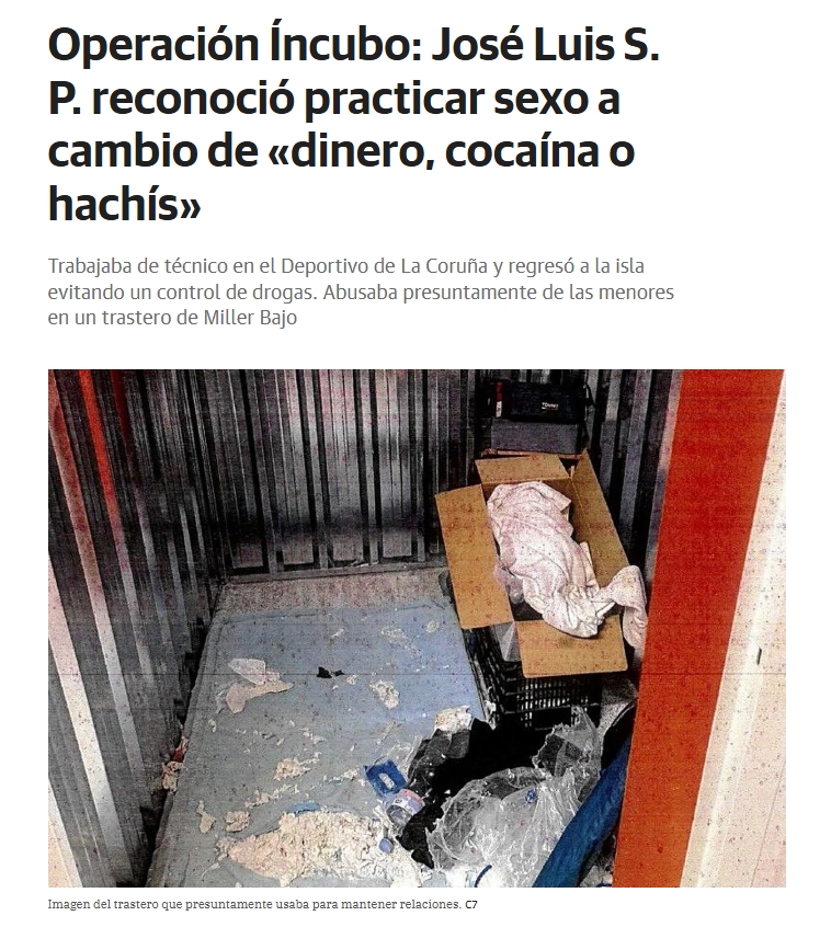 José Luis Sánchez era ojeador en Canarias del Deportivo. Ha sido implicado presuntamente en la 'Operación Íncubo' de violencia sexual a menores tuteladas. Dijo:"No entiendo cómo pueden ser menores, la única que me puede generar dudas es la de piel oscura, pero era buena cachorra"