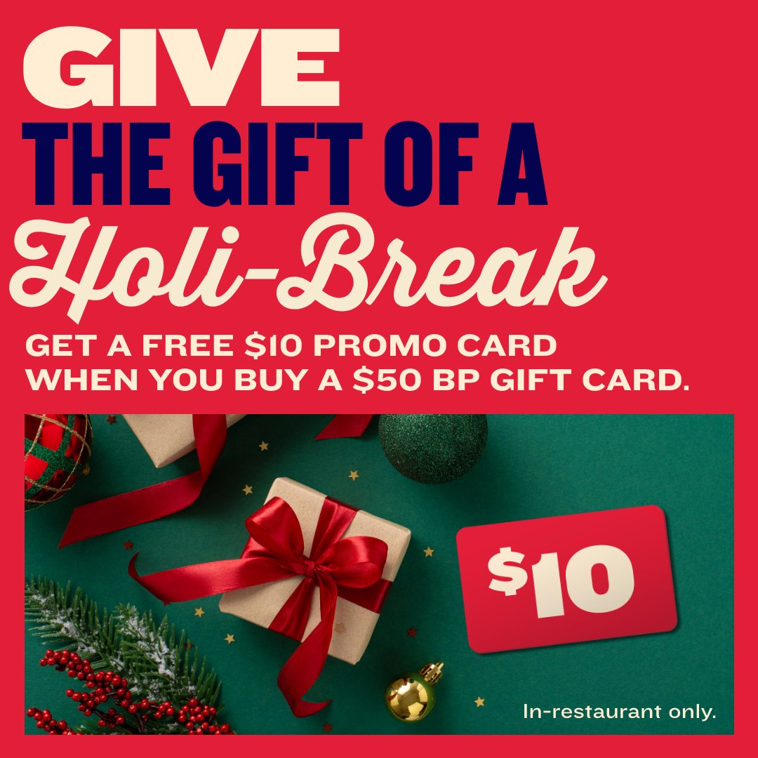 Give the gift of BP this holiday season! 🎁 Buy a $50 Gift Card and get a FREE $10 promo card — a little extra cheer for you or someone special.

Offer ends December 31, 2025. Available in-restaurant only.