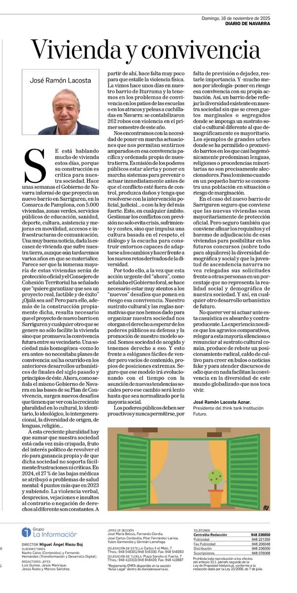 Vivienda y convivencia.
José Ramón Lacosta. 
<a href="/ifuturo/">Institución Futuro</a>
<a href="/DiariodeNavarra/">Diario de Navarra</a>
En el nuevo barrio de Sarriguren conviene también posibilitar que la juventud de ascendecia navarra no vea relegada sus solicitudes frente a otras personas en un porcentaje que no representa la realidad social
