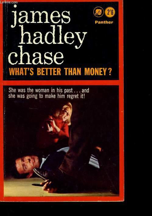 Lately I’ve been having conversations with my dad, and he said he has read over 100 James Hadley Chase novels — and the message is always the same: what’s better than money?