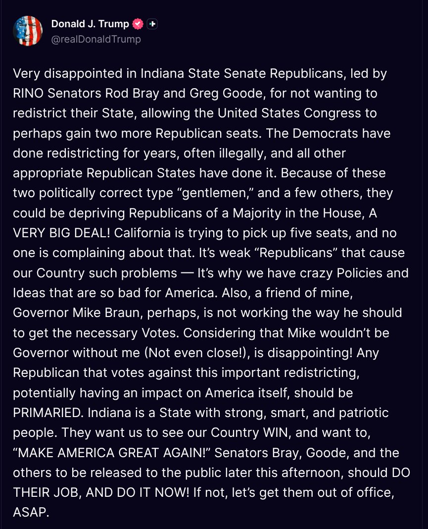 TruthTrumpPost's tweet photo. ( @realDonaldTrump - Truth Social Post )
( Donald J. Trump - Nov 16, 2025, 11:00 AM ET )

Very disappointed in Indiana State Senate Republicans, led by RINO Senators Rod Bray and Greg Goode, for not wanting to redistrict their State, allowing the United … https://t.co/9OCpsfpaix