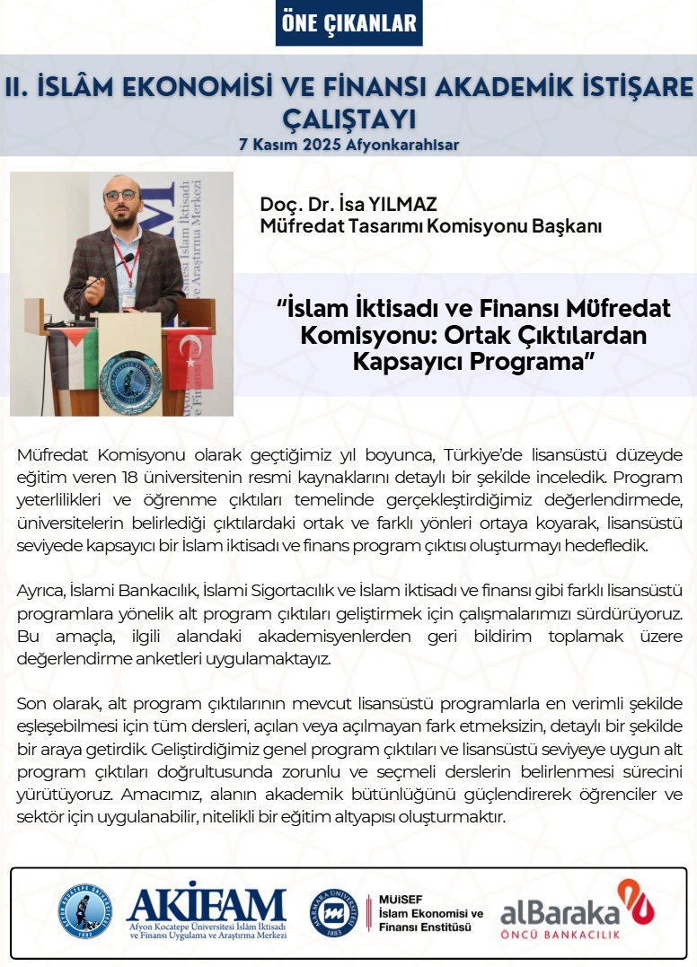 ÖNE ÇIKANLAR : Müfredat Tasarımı Komisyonu Başkan Doç. Dr. İSA YILMAZ (İstanbul Medeniyet Üniversitesi): “İslam İktisadı ve Finansı Müfredat Komisyonu: Ortak Çıktılardan Kapsayıcı Programa”
<a href="/doganozturk03/">Doğan ÖZTÜRK</a> <a href="/kocatepeuniv/">Afyon Kocatepe Üniversitesi</a> <a href="/TkbbOrgTr/">Türkiye Katılım Bankaları Birliği</a> <a href="/Karakas1969/">Mehmet Karakaş</a> <a href="/albarakacomtr/">Albaraka Türk</a>