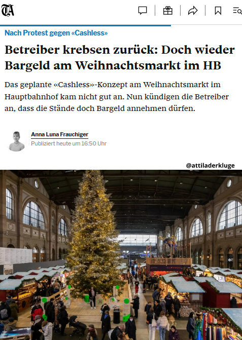 Öffentlicher Druck wirkt!

Die Polarzauber AG als Veranstalter des Weihnachtsmarkt im HB Zürich, krebst zurück und erlaubt Bargeld-Zahlungen wieder.

Ich danke allen, die meinem und dem Aufruf von anderen gefolgt sind und ihren Unmut direkt bei der Polarzauber AG kundgetan haben.