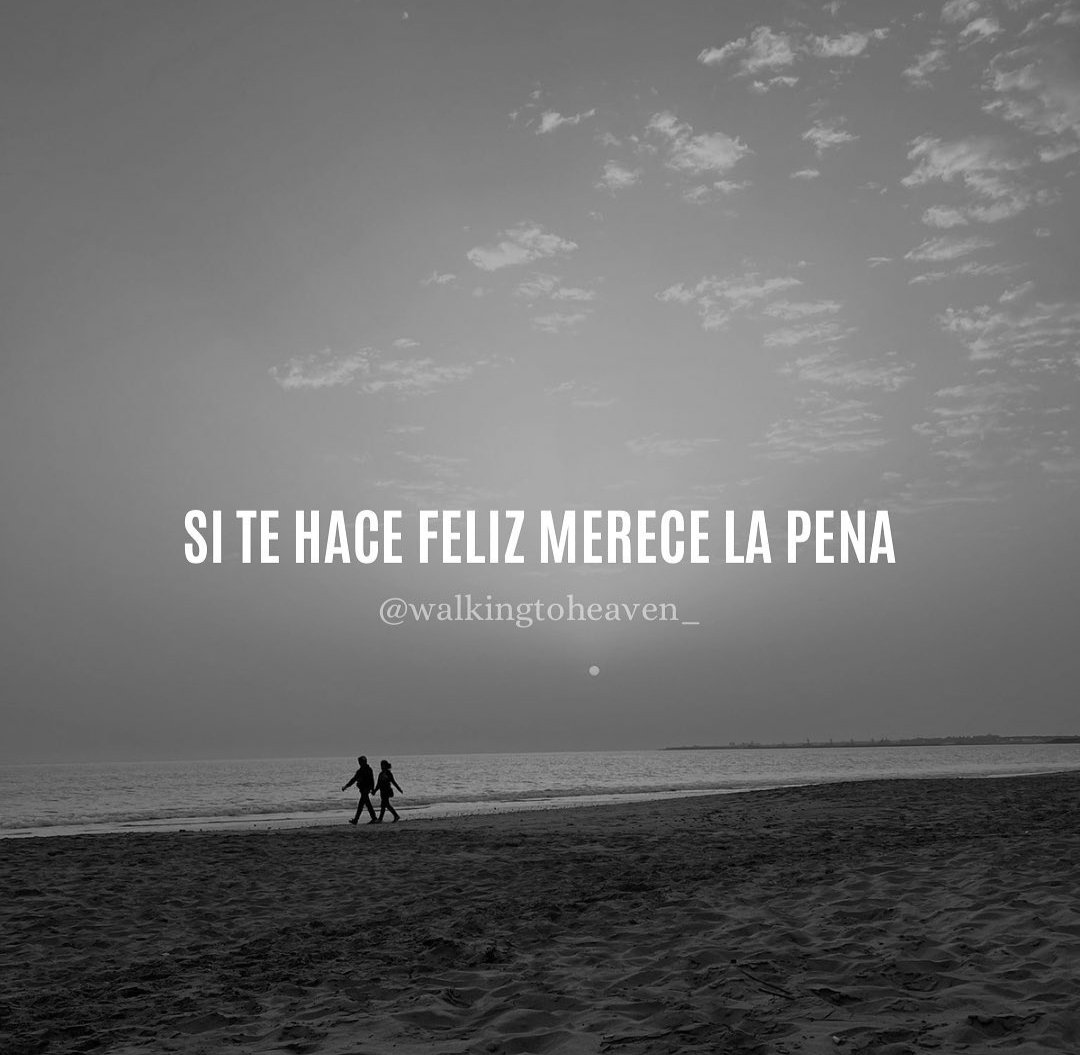 Si te hace feliz merece la pena