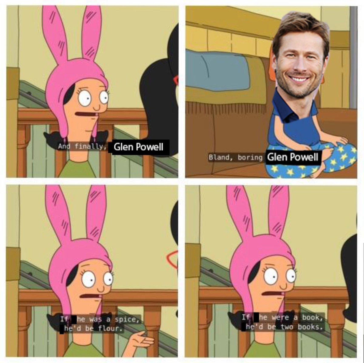 I feel like I’m on crazy pills. I don’t understand the fascination with Glen Powell. It’s like a corporation made him in a lab and forgot to add a personality.