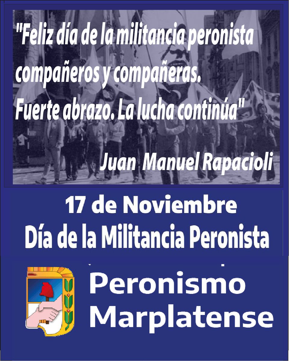 "𝑭𝒆𝒍𝒊𝒛 𝒅𝒊́𝒂 𝒅𝒆 𝒍𝒂 𝒎𝒊𝒍𝒊𝒕𝒂𝒏𝒄𝒊𝒂 𝒑𝒆𝒓𝒐𝒏𝒊𝒔𝒕𝒂 𝒄𝒐𝒎𝒑𝒂𝒏̃𝒆𝒓𝒐𝒔 𝒚 𝒄𝒐𝒎𝒑𝒂𝒏̃𝒆𝒓𝒂𝒔. 𝑭𝒖𝒆𝒓𝒕𝒆 𝒂𝒃𝒓𝒂𝒛𝒐. 𝑳𝒂 𝒍𝒖𝒄𝒉𝒂 𝒄𝒐𝒏𝒕𝒊𝒏𝒖𝒂".
<a href="/Rapajuan/">Juan M. Rapacioli</a>
Ex Presidente del PJ de General Pueyrredon
#17deNoviembre
#DiaDeLaMilitanciaPeronista