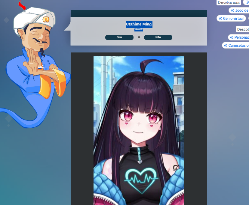 Estou vencendo o akinator ele n adivinha quem eu quero, mas é legal o tanto de vtuber que ele coloca, até os que ja pararam.