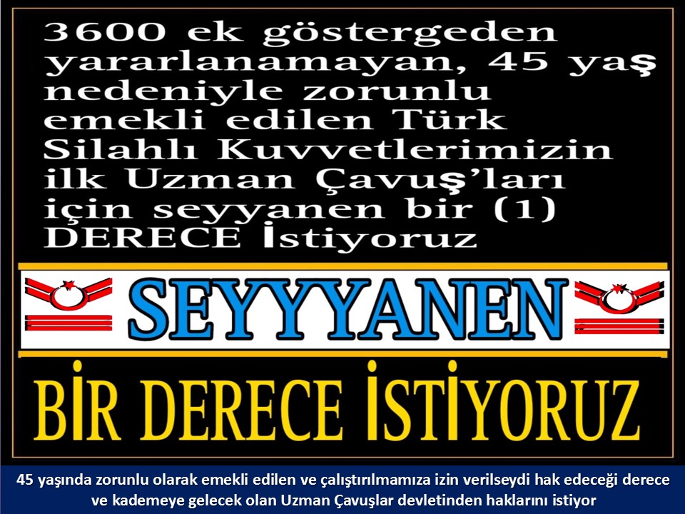 #UzmanÇavuş
#UzmanÇavuşlar
#EmekliUzmanÇavuşlar
#BirDereceHak
<a href="/RTErdogan/">Recep Tayyip Erdoğan</a>
<a href="/tcsavunma/">T.C. Millî Savunma Bakanlığı</a>
<a href="/hulusiakarmedya/">Hulusi AKAR</a>
<a href="/Akparti/">AK Parti</a>
<a href="/nacibostanci/">M. Naci Bostancı</a>
<a href="/akbasogluemin/">Av. M.Emin AKBAŞOĞLU 🇹🇷</a>
<a href="/AliYerlikaya/">Ali Yerlikaya</a>
<a href="/UlviYonter/">Dr.İzzet Ulvi YÖNTER</a>
<a href="/dbdevletbahceli/">Devlet Bahçeli</a>
<a href="/MHP_Bilgi/">MHP</a>
<a href="/mustafaelitas/">Mustafa Elitaş</a>
<a href="/UlviYonter/">Dr.İzzet Ulvi YÖNTER</a>
<a href="/erkanakcay45/">Erkan Akçay</a>
<a href="/TEMUD_2024/">Türkiye Emekli Uzman Erbaşlar Derneği (TEMUD)</a>
<a href="/alitilkici38/">Ali Tilkici 🇹🇷</a>
<a href="/HMBakanligi/">T.C. Hazine ve Maliye Bakanlığı</a>