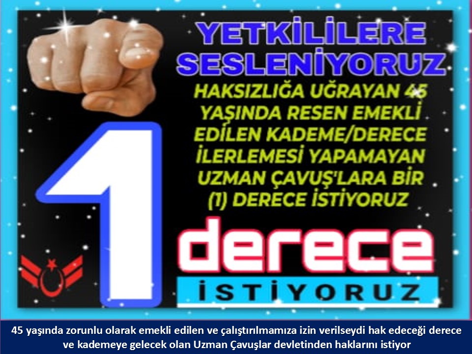 #UzmanÇavuş
#UzmanÇavuşlar
#EmekliUzmanÇavuşlar
#BirDereceHak
<a href="/RTErdogan/">Recep Tayyip Erdoğan</a>
<a href="/tcsavunma/">T.C. Millî Savunma Bakanlığı</a>
<a href="/hulusiakarmedya/">Hulusi AKAR</a>
<a href="/Akparti/">AK Parti</a>
<a href="/nacibostanci/">M. Naci Bostancı</a>
<a href="/akbasogluemin/">Av. M.Emin AKBAŞOĞLU 🇹🇷</a>
<a href="/AliYerlikaya/">Ali Yerlikaya</a>
<a href="/UlviYonter/">Dr.İzzet Ulvi YÖNTER</a>
<a href="/dbdevletbahceli/">Devlet Bahçeli</a>
<a href="/MHP_Bilgi/">MHP</a>
<a href="/mustafaelitas/">Mustafa Elitaş</a>
<a href="/UlviYonter/">Dr.İzzet Ulvi YÖNTER</a>
<a href="/erkanakcay45/">Erkan Akçay</a>
<a href="/TEMUD_2024/">Türkiye Emekli Uzman Erbaşlar Derneği (TEMUD)</a>
<a href="/alitilkici38/">Ali Tilkici 🇹🇷</a>
<a href="/HMBakanligi/">T.C. Hazine ve Maliye Bakanlığı</a>