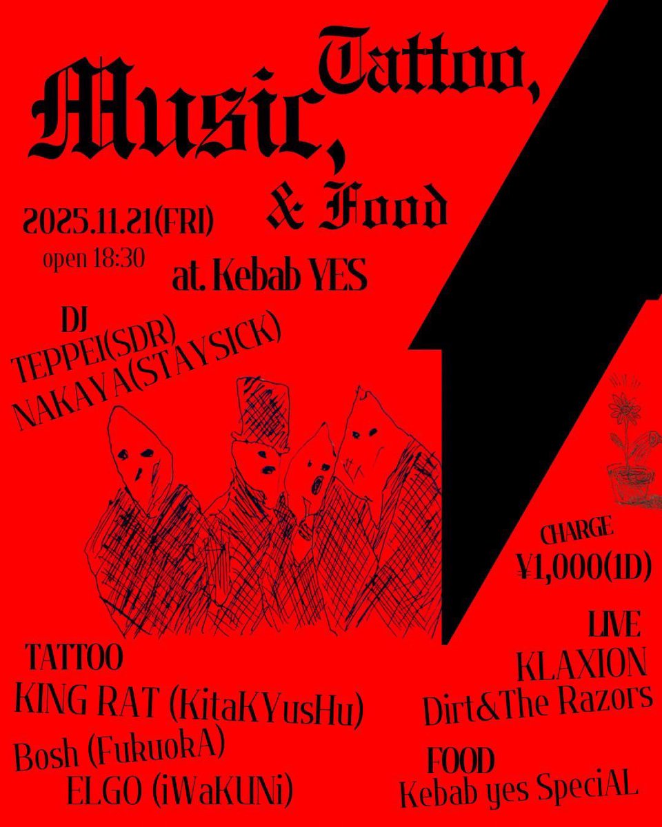 今週の金曜日はYESにてこちら！

2025/11/21(金)
『TATTOO,MUSIC,&amp;FOOD』
@Kebab YES 小倉
【開場】18時30分
【チケット】1,000円＋1D

【出演】
TATTOO:
KING RAT(北九州)
BOSH(福岡)
ELGO(岩国)

LIVE:
Dirt&amp;The Razors
KLAXION

DJ:
TEPPEI(SDR)
NAKAYA(STAY SICK)

FOOD:Kebab yes Special