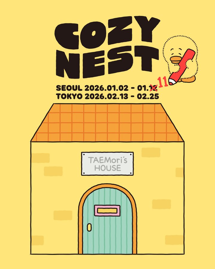 Yellow background poster with bold text COZY NEST in stylized font featuring a cute yellow duck character holding a pen next to the title. Below are dates for Seoul 2026.01.02 – 2026.01.11 and Tokyo 2026.02.13 – 2026.02.25. At the bottom a cartoon yellow house with orange roof green door and a sign reading TAEMoris House.