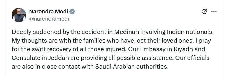 PM <a href="/narendramodi/">Narendra Modi</a> posts, "Deeply saddened by the accident in #Medinah involving Indian nationals. My thoughts are with the families who have lost their loved ones. I pray for the swift recovery of all those injured. Our Embassy in #Riyadh and Consulate in #Jeddah are providing all
