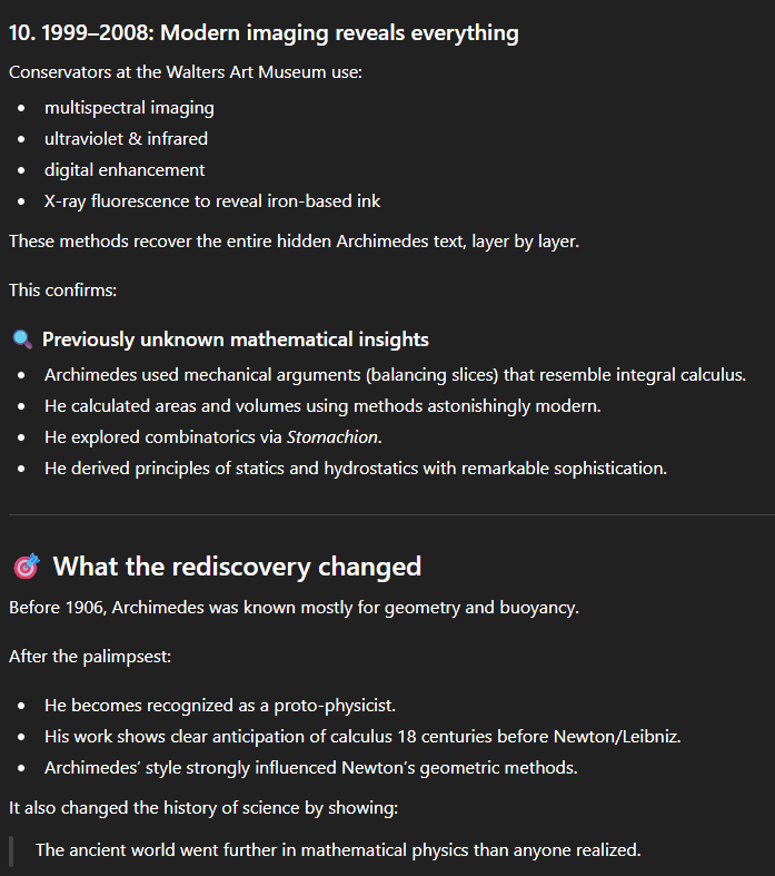 Summed up:

Archimedes’ most important writings survived only because a Byzantine monk copied them around 1000 CE… then another monk erased them… then a philologist rediscovered them in 1906… then they go missing again in 1920 but reappear and are auctioned and bought by Jeff
