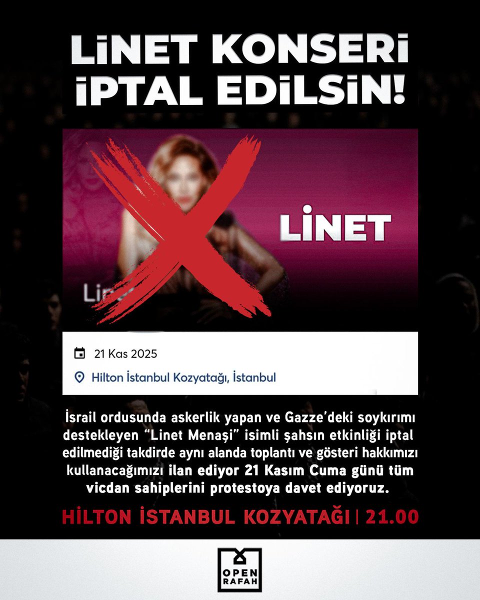 Linet Konseri İptal Edilsin!

*atil İ*rail ordusunda askerlik yapan ve Gazze’deki soykırımı 
destekleyen Linet'in 21 Kasım Cuma günü İstanbul'da konser vermesini kabul etmiyoruz.

Konser iptal edilmediği takdirde konser alanında meşru protesto hakkımızı kullanacağımızı ilan