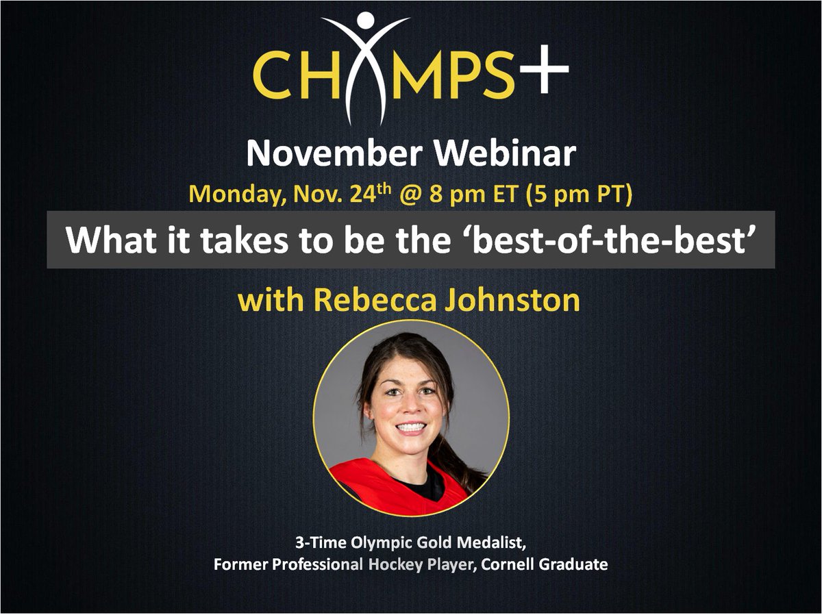 Announcing our November CHAMPS+ Webinar special guest: <a href="/RJohnst6/">Rebecca Johnston</a> - 3X Olympic Gold Medalist,  Former Professional Hockey Player, Cornell Graduate.

Topic: “What it takes to be the ‘Best-of-the-Best’!”
When: Mon. November 24th @ 8 pm ET (5 pm PT)

Agenda coming soon! Free for